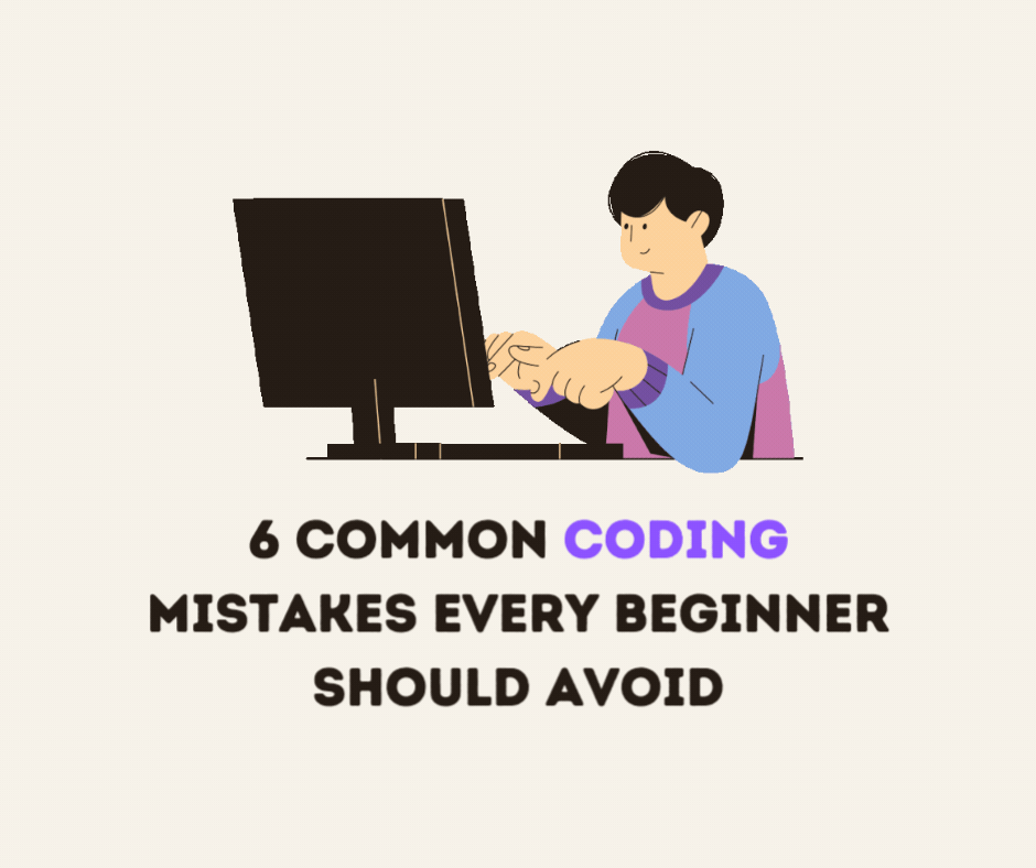 6 Common Coding Mistakes Every Beginner Should Avoid